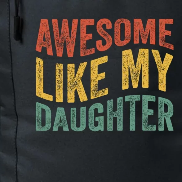 Awesome Like My Daughter Fathers Day Funny Family Humor Daily Commute Backpack