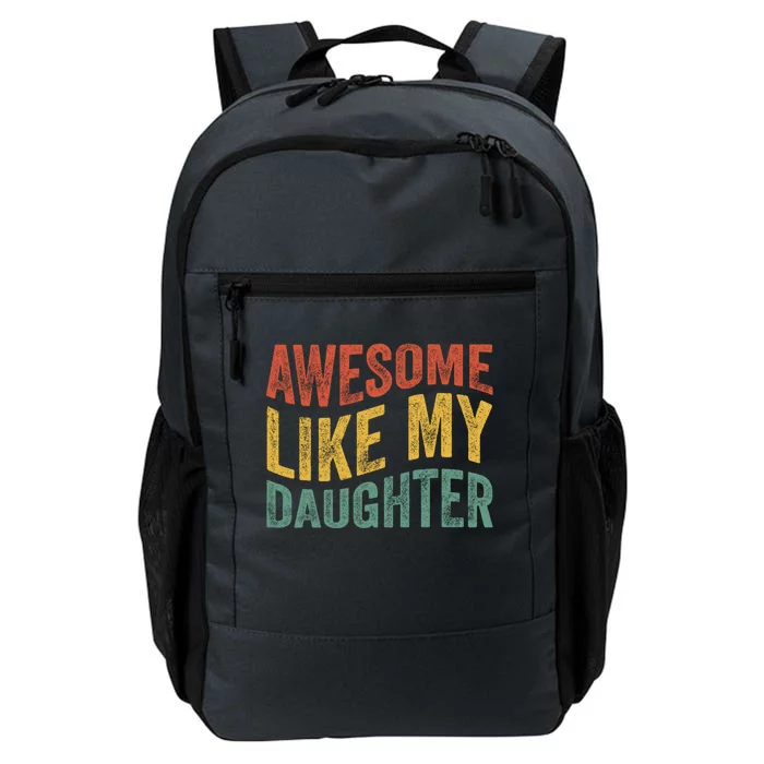 Awesome Like My Daughter Fathers Day Funny Family Humor Daily Commute Backpack