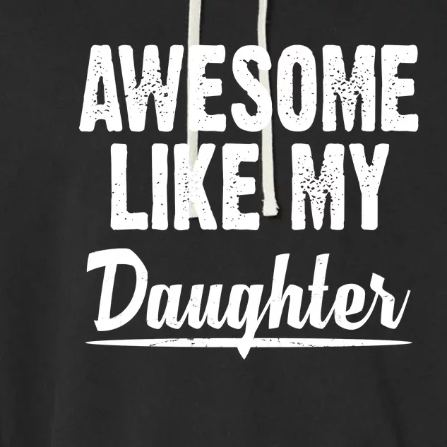 Awesome Like My Daughter Cute Gift Garment-Dyed Fleece Hoodie