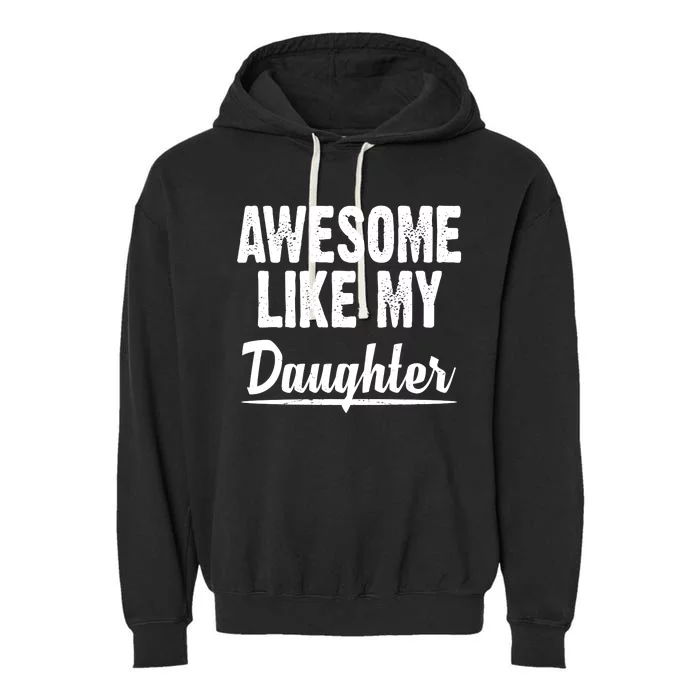 Awesome Like My Daughter Cute Gift Garment-Dyed Fleece Hoodie