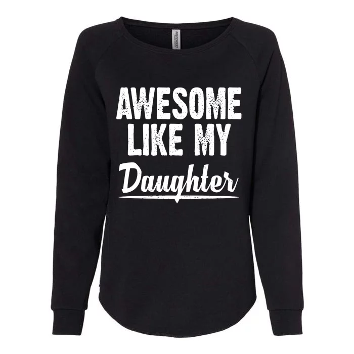 Awesome Like My Daughter Cute Gift Womens California Wash Sweatshirt