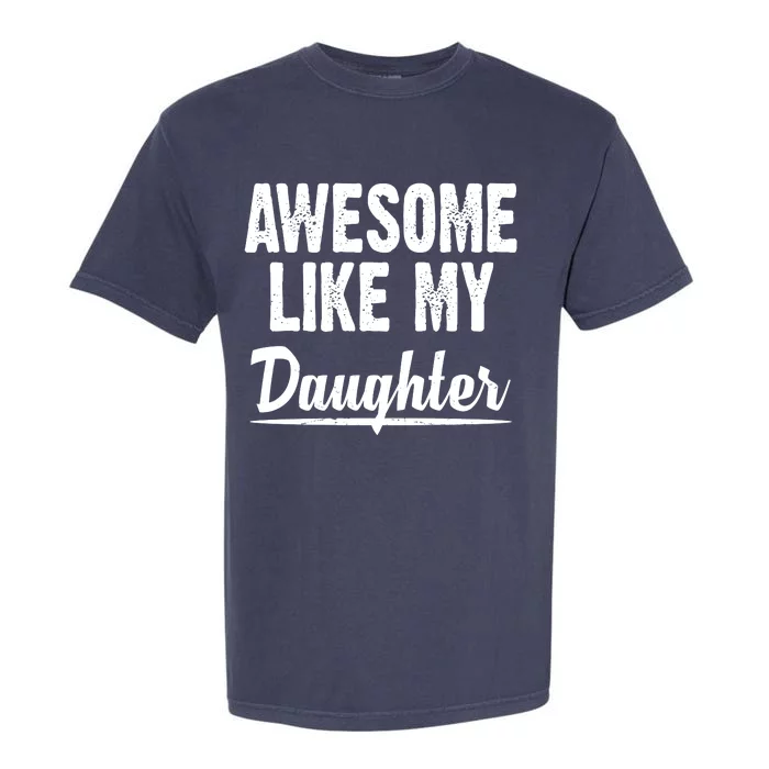 Awesome Like My Daughter Cute Gift Garment-Dyed Heavyweight T-Shirt