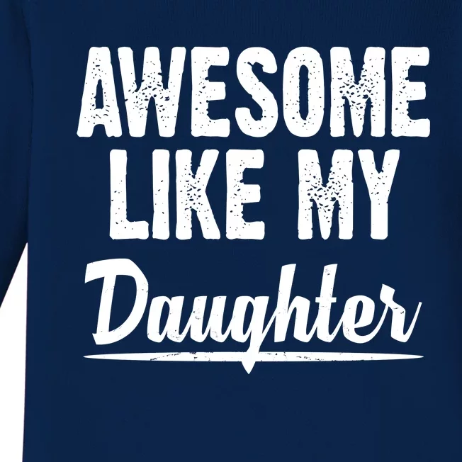 Awesome Like My Daughter Cute Gift Baby Long Sleeve Bodysuit