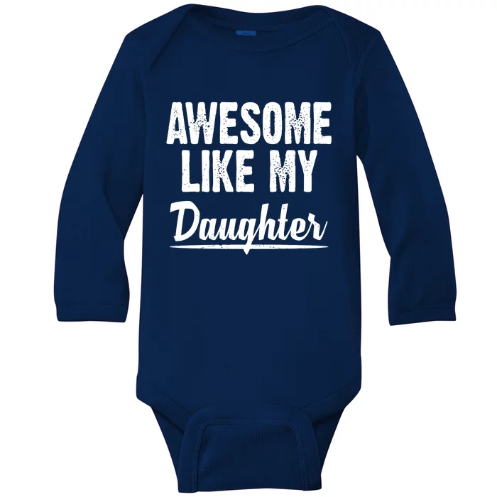 Awesome Like My Daughter Cute Gift Baby Long Sleeve Bodysuit