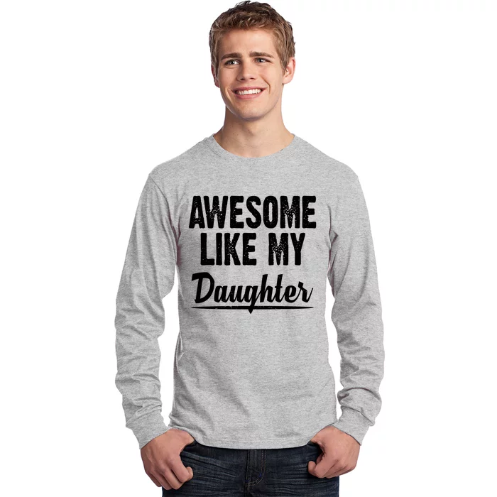 Awesome Like My Daughter Cute Gift Long Sleeve Shirt