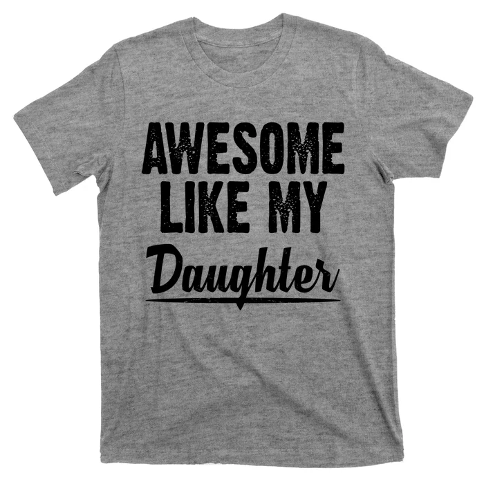 Awesome Like My Daughter Cute Gift T-Shirt