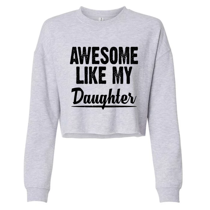 Awesome Like My Daughter Cute Gift Cropped Pullover Crew