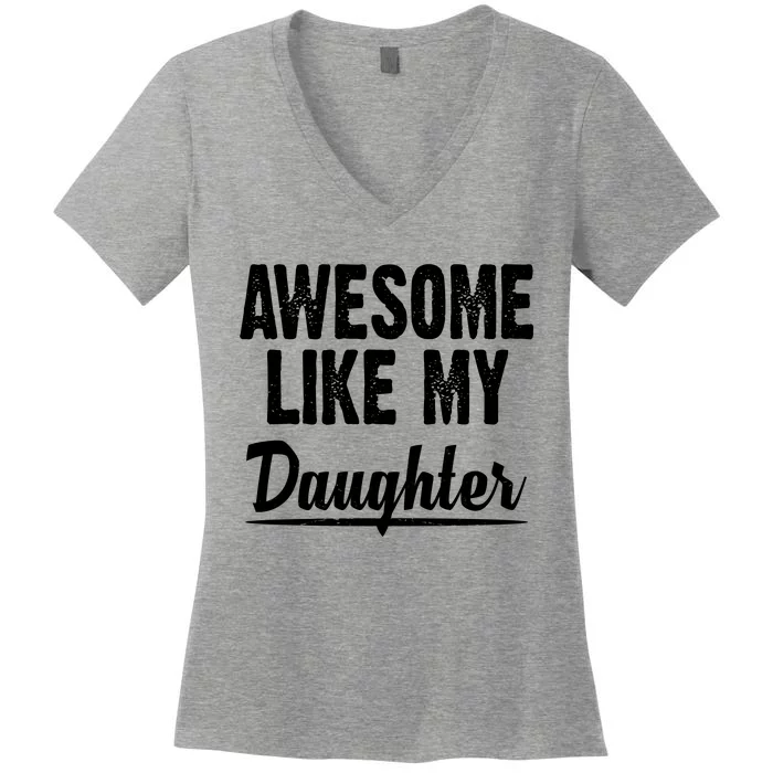 Awesome Like My Daughter Cute Gift Women's V-Neck T-Shirt