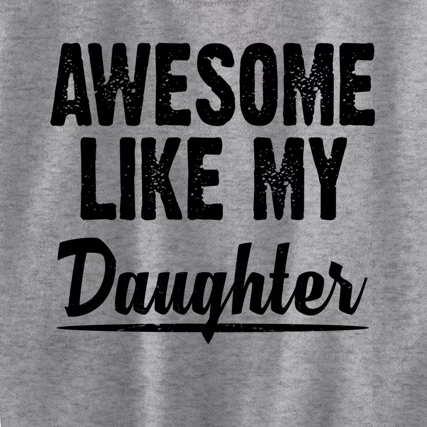 Awesome Like My Daughter Cute Gift Kids Sweatshirt