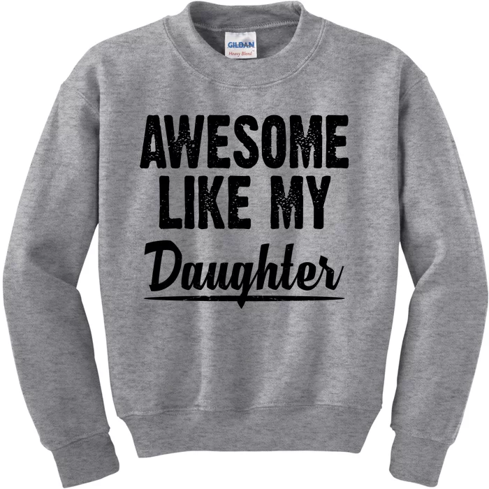 Awesome Like My Daughter Cute Gift Kids Sweatshirt