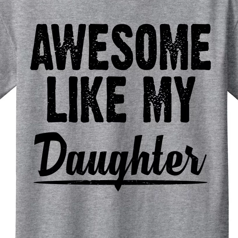 Awesome Like My Daughter Cute Gift Kids T-Shirt