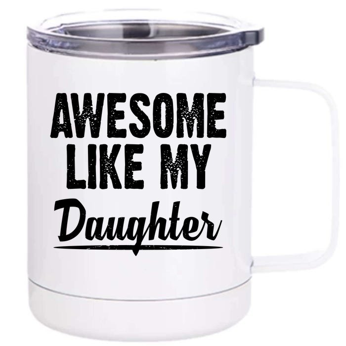 Awesome Like My Daughter Cute Gift Front & Back 12oz Stainless Steel Tumbler Cup