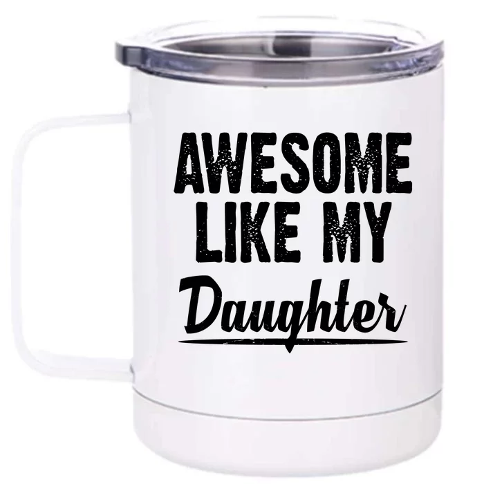 Awesome Like My Daughter Cute Gift Front & Back 12oz Stainless Steel Tumbler Cup