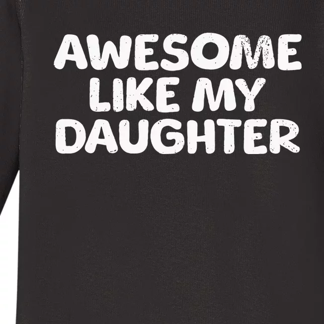 Awesome Like My Daughter Proud Parent Baby Long Sleeve Bodysuit