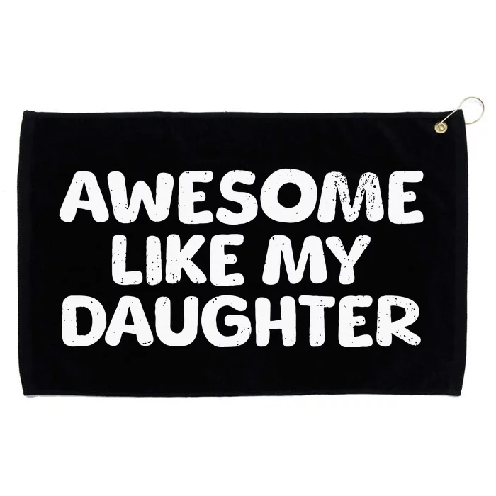 Awesome Like My Daughter Proud Parent Grommeted Golf Towel