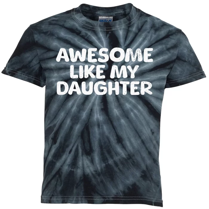 Awesome Like My Daughter Proud Parent Kids Tie-Dye T-Shirt