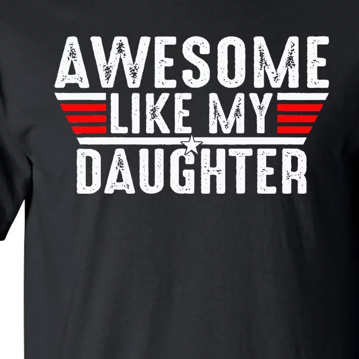 Awesome Like My Daughter Gifts Funny Fathers Day Dad Tall T-Shirt