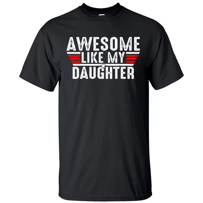 Awesome Like My Daughter Gifts Funny Fathers Day Dad Tall T-Shirt