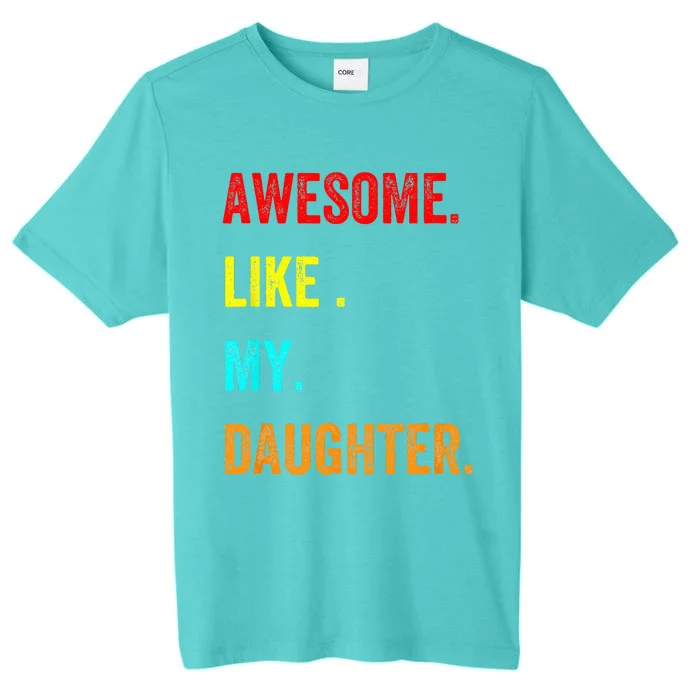 Awesome Like My Daughters Fathers Day Funny Family Humor ChromaSoft Performance T-Shirt