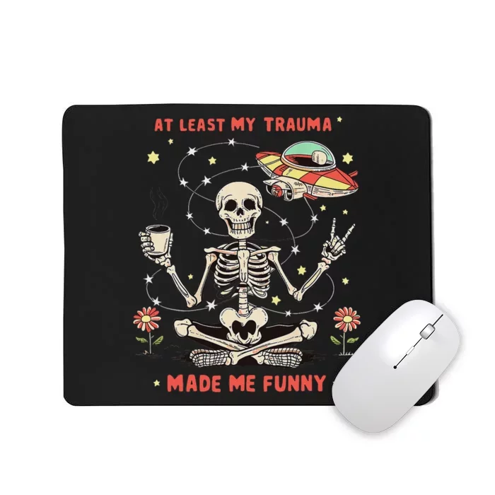 At Least My Trauma Made Me Funny Mousepad