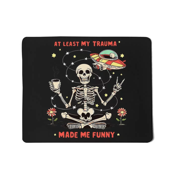 At Least My Trauma Made Me Funny Mousepad