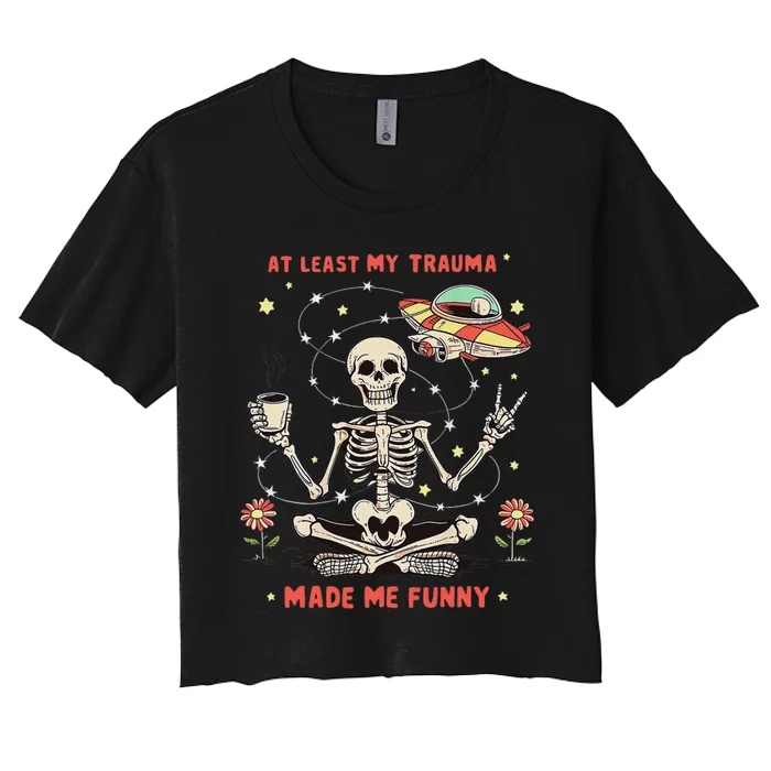 At Least My Trauma Made Me Funny Women's Crop Top Tee