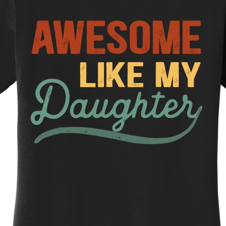 AWESOME LIKE MY DAUGHTER Funny Fathers Day Gift Dad Joke Women's T-Shirt