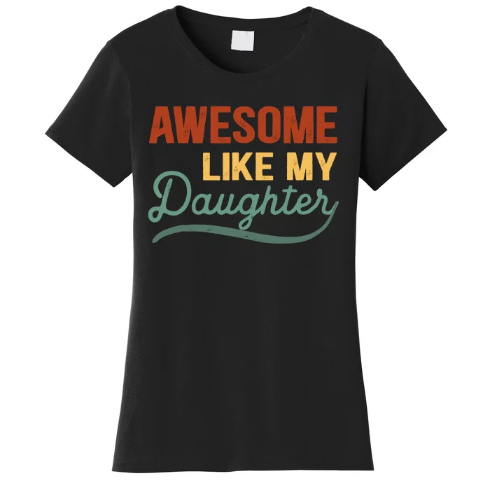 AWESOME LIKE MY DAUGHTER Funny Fathers Day Gift Dad Joke Women's T-Shirt