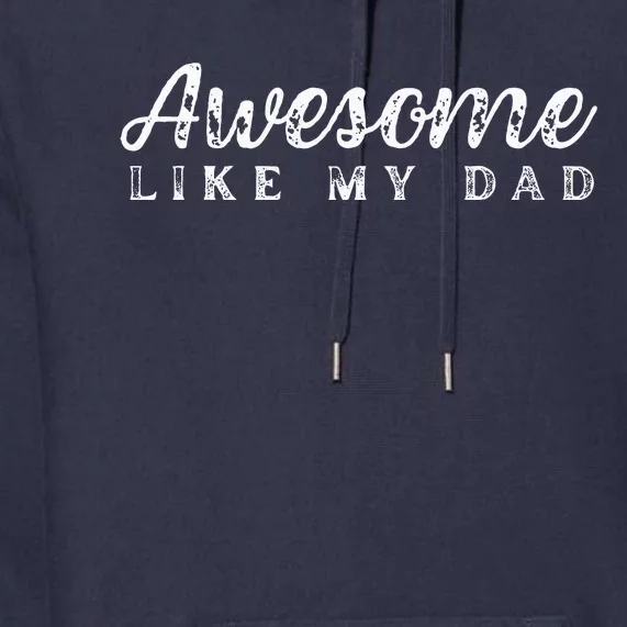 Awesome Like My Dad Funny Cool Daughter Son Fathers Day Premium Hoodie