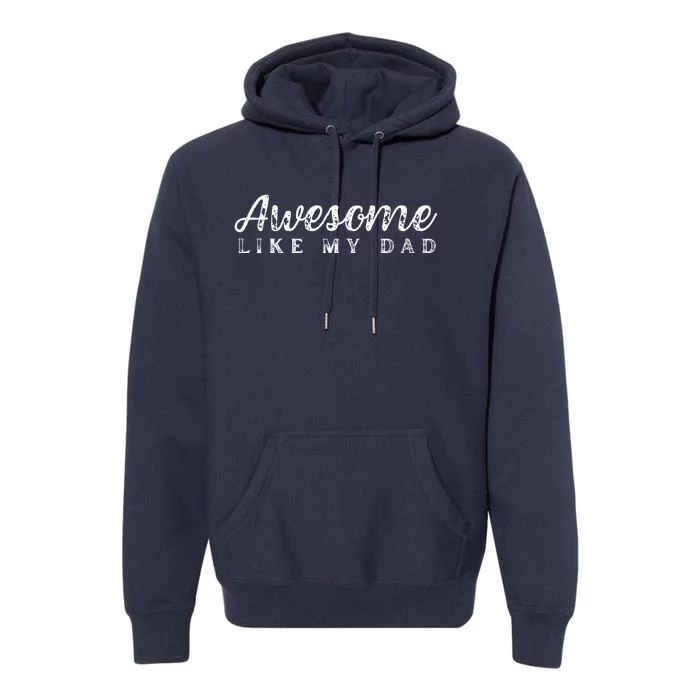 Awesome Like My Dad Funny Cool Daughter Son Fathers Day Premium Hoodie