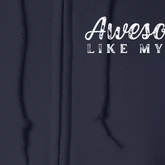 Awesome Like My Dad Funny Cool Daughter Son Fathers Day Full Zip Hoodie