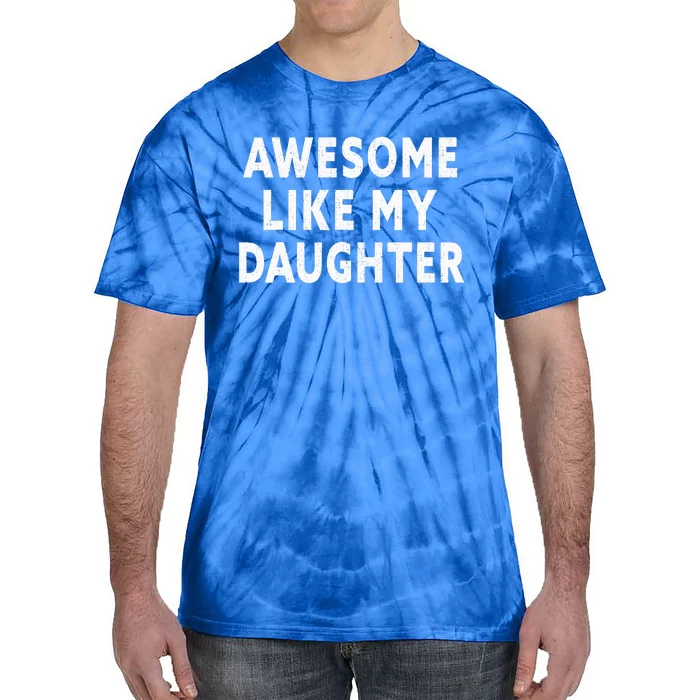 Awesome Like My Daughter Fathers Day Dad Gifts From Daughter Tie-Dye T-Shirt