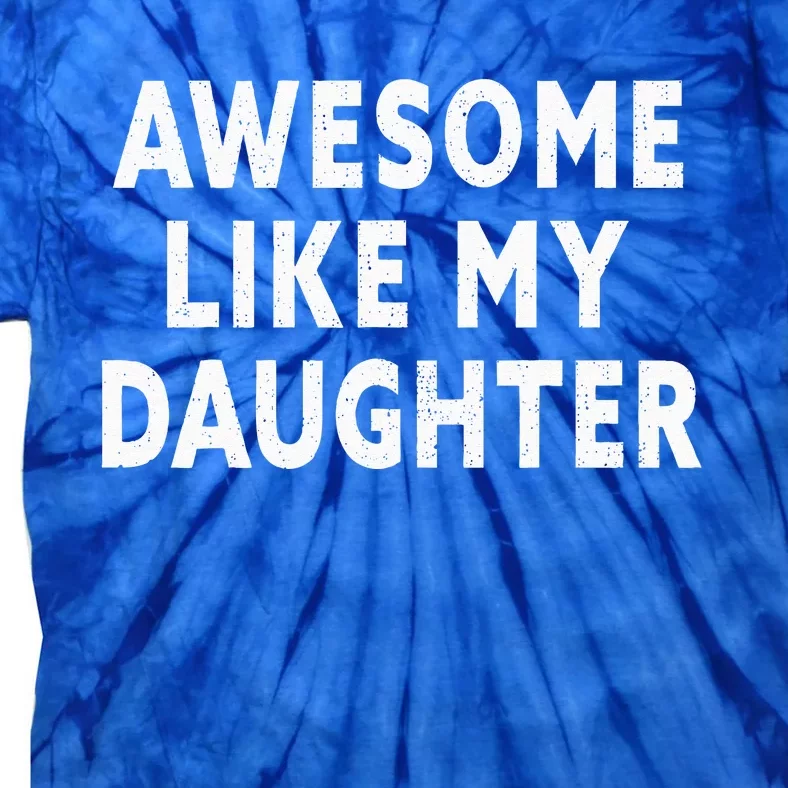 Awesome Like My Daughter Fathers Day Dad Gifts From Daughter Tie-Dye T-Shirt