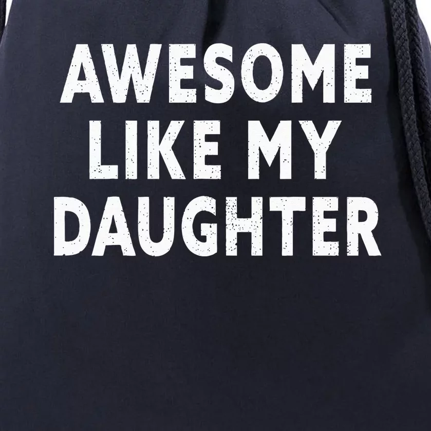 Awesome Like My Daughter Fathers Day Dad Gifts From Daughter Drawstring Bag