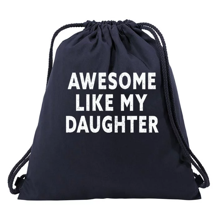 Awesome Like My Daughter Fathers Day Dad Gifts From Daughter Drawstring Bag