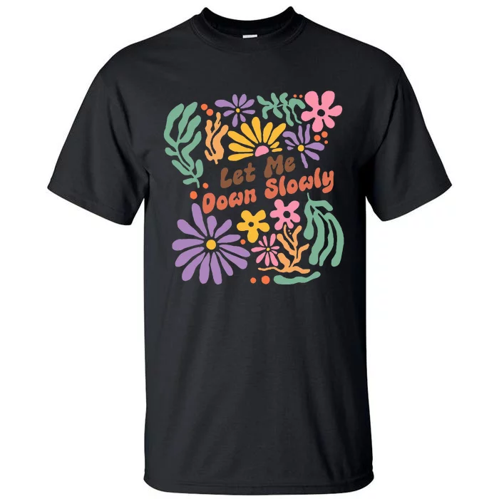 Alec Let Me Down Slowly Floral Art Benjamin Tall T-Shirt