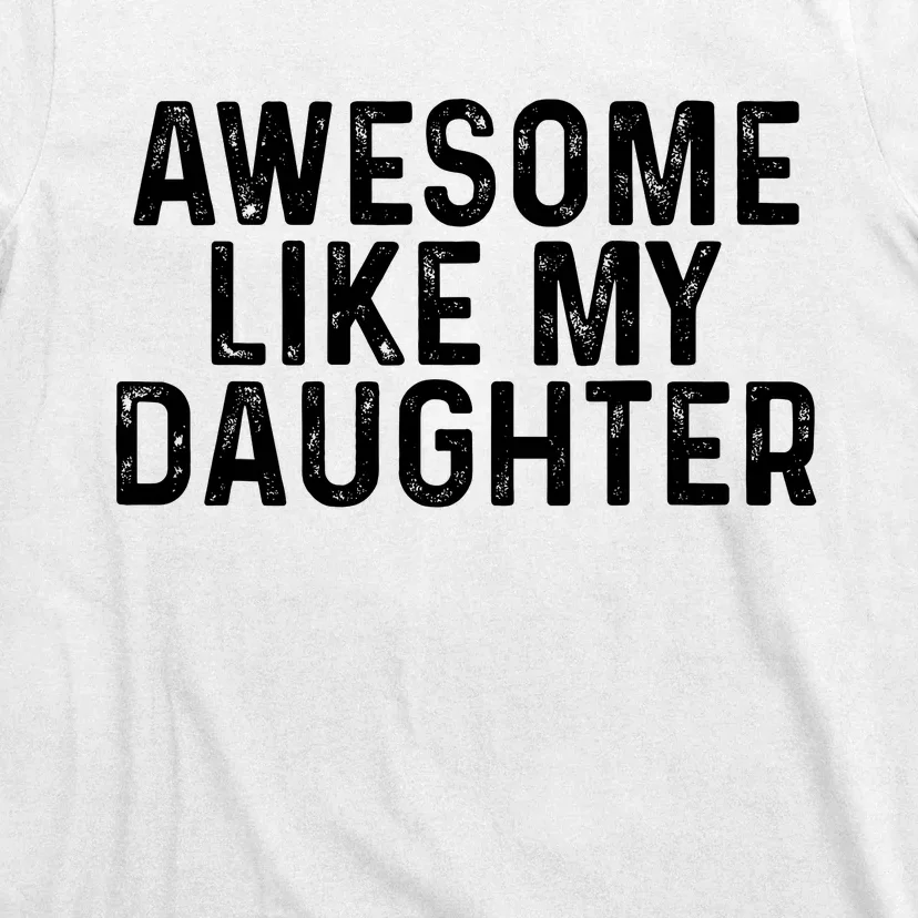 Awesome Like My Daughter Gifts Men Funny Fathers Day Dad T-Shirt