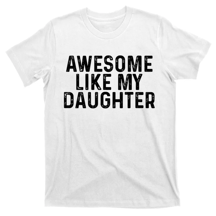 Awesome Like My Daughter Gifts Men Funny Fathers Day Dad T-Shirt