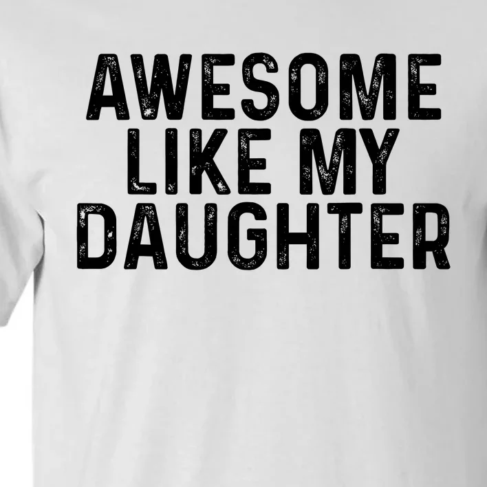 Awesome Like My Daughter Gifts Men Funny Fathers Day Dad Tall T-Shirt