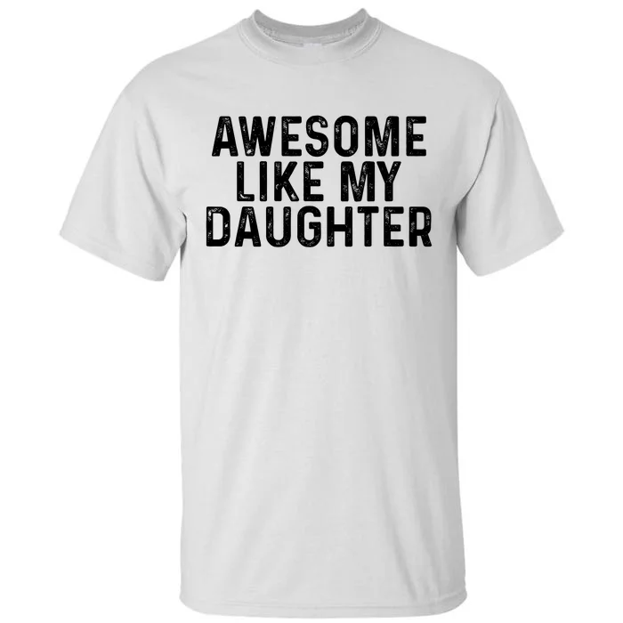 Awesome Like My Daughter Gifts Men Funny Fathers Day Dad Tall T-Shirt