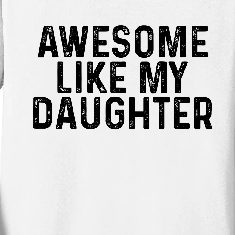 Awesome Like My Daughter Gifts Men Funny Fathers Day Dad Kids Long Sleeve Shirt