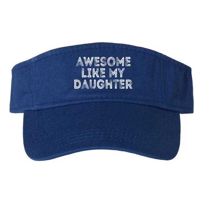 Awesome Like My Daughter Gifts Funny Fathers Day Dad Valucap Bio-Washed Visor