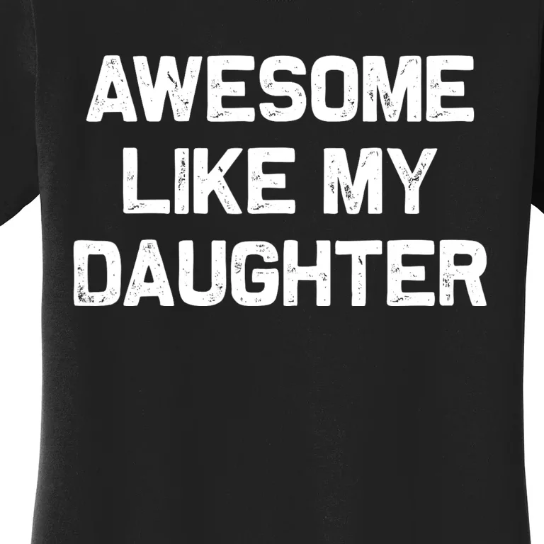 Awesome Like My Daughter Gifts Funny Fathers Day Dad Women's T-Shirt