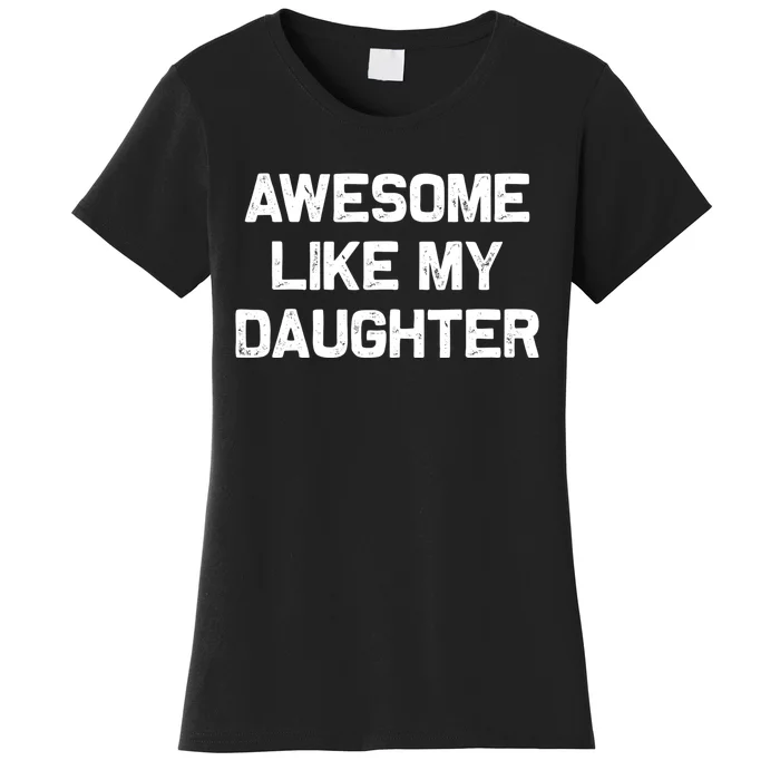 Awesome Like My Daughter Gifts Funny Fathers Day Dad Women's T-Shirt