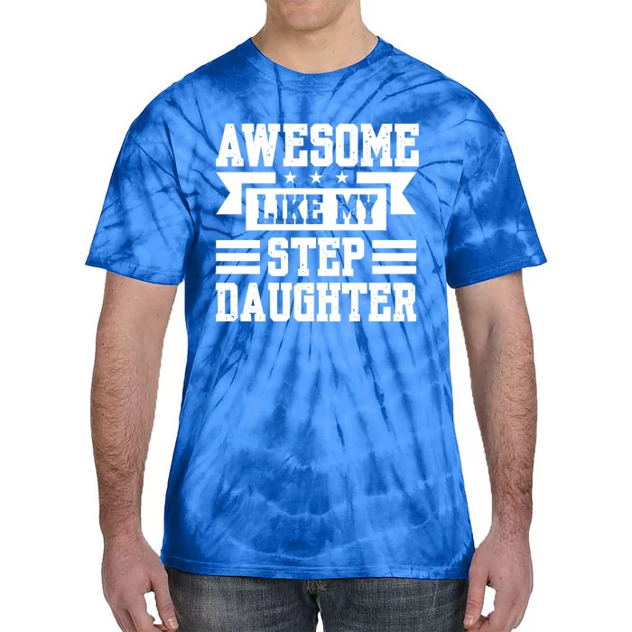 Awesome Like My Stepdaughter Bonus Dad Funny Gift Tie-Dye T-Shirt