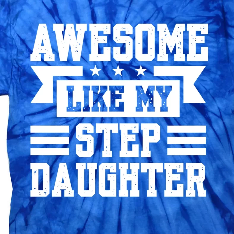 Awesome Like My Stepdaughter Bonus Dad Funny Gift Tie-Dye T-Shirt