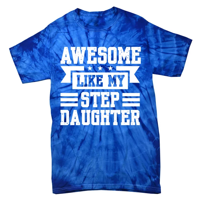 Awesome Like My Stepdaughter Bonus Dad Funny Gift Tie-Dye T-Shirt