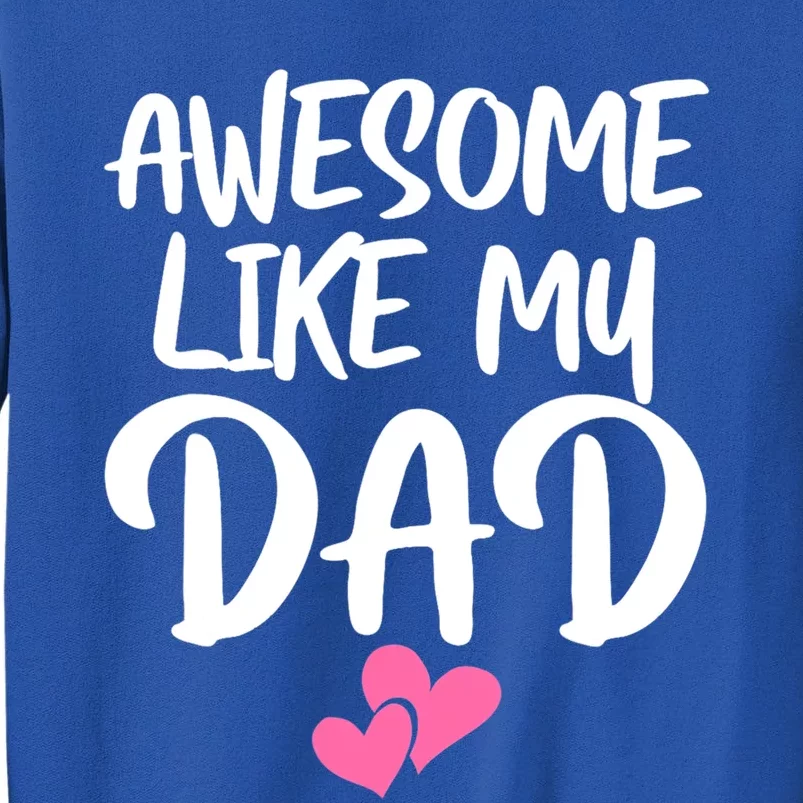 Awesome Like My Dad Funny Gift Funny Fathers Day Gift Sweatshirt