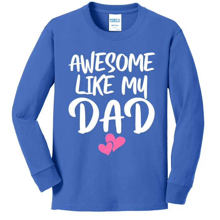 Awesome Like My Dad Funny Gift Funny Fathers Day Gift Kids Long Sleeve Shirt