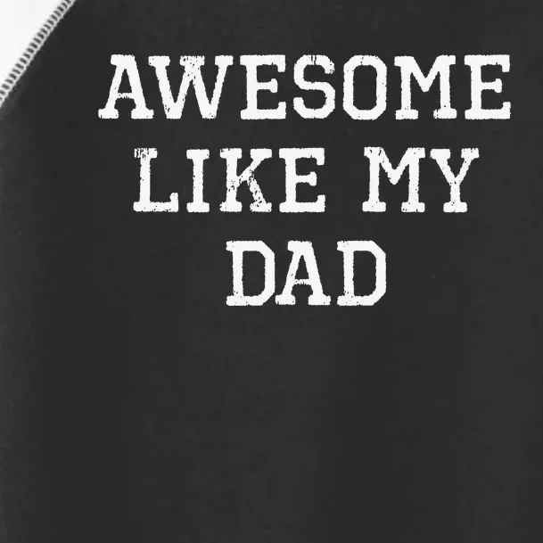 Awesome Like My Dad Father Cool Funny Toddler Fine Jersey T-Shirt